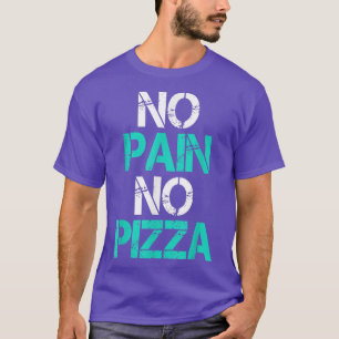 No Pain No Pizza Gym Workout Fitness Powerlifting T-Shirt