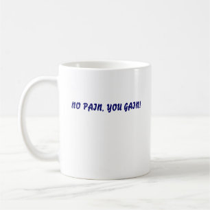 NO PAIN, YOU GAIN!, NO PAIN, YOU GAIN! COFFEE MUG