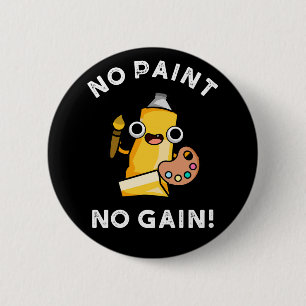 No Paint No Gain Funny Paint Pun Dark BG 6 Cm Round Badge