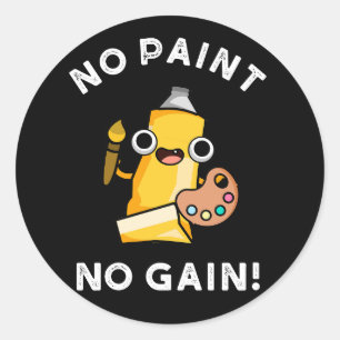 No Paint No Gain Funny Paint Pun Dark BG Classic Round Sticker