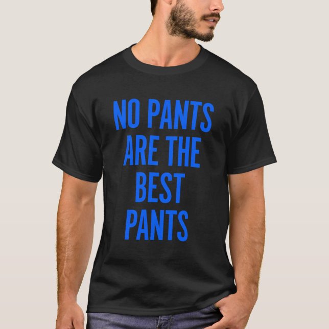 No Pants Are The Best Pants Funny Joke Humour Nove T-Shirt (Front)