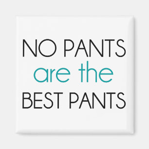 No Pants Are The Best Pants Magnet
