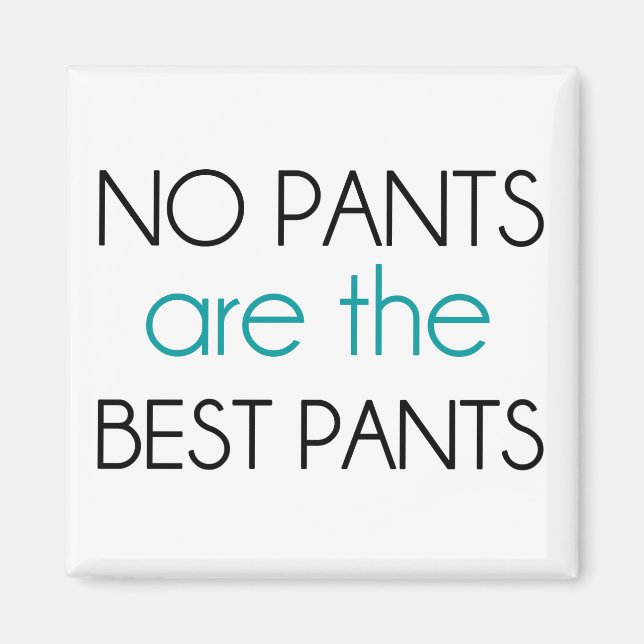 No Pants Are The Best Pants Magnet (Front)