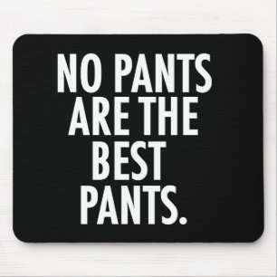 No Pants Are The Best Pants Mouse Mat