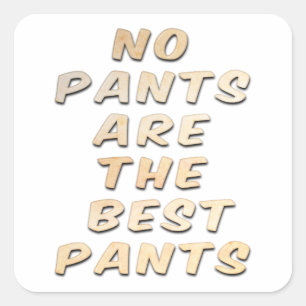 No Pants Are The Best Pants Square Sticker