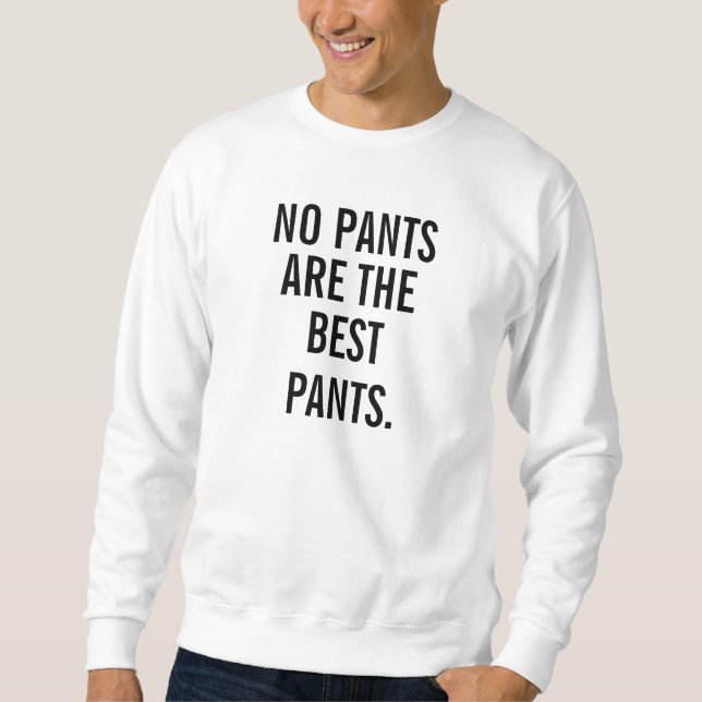 No Pants Are The Best Pants Sweatshirt (Front)