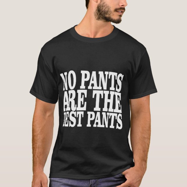 No Pants are the best pants T-Shirt (Front)