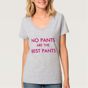No pants are the best pants T-Shirt