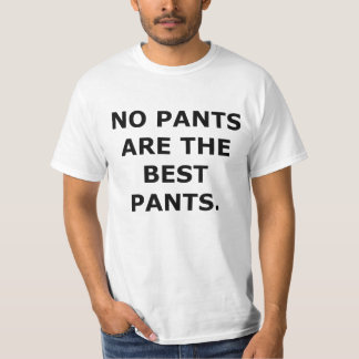 no pants are the best pants T-Shirt