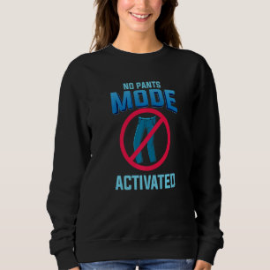 No Pants Mode Activated funny Quote for Telecommut Sweatshirt