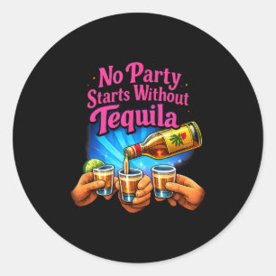 No Party Starts Without Tequila Party Crew Joke  Classic Round Sticker