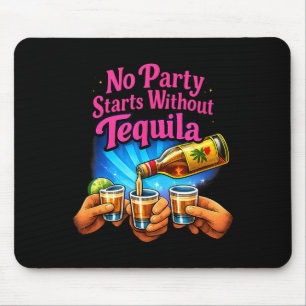 No Party Starts Without Tequila Party Crew Joke  Mouse Mat