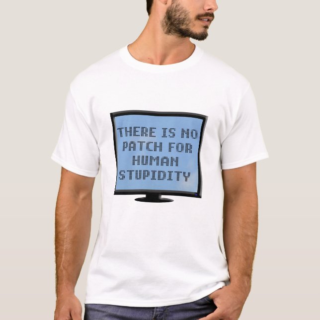 No Patch For Human Stupidity Shirts (Front)