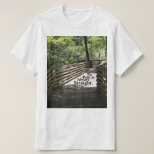 No Path is Always Straight  T-Shirt