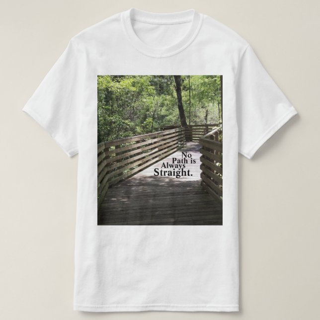 No Path is Always Straight  T-Shirt (Design Front)