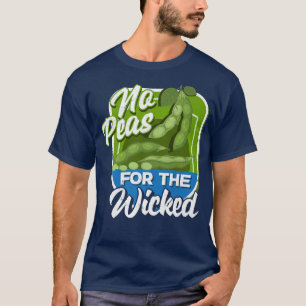No Peas For The Wicked Vegan Vegetarian Tofu Soy F T-Shirt