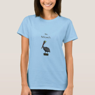 No. Pelican't. T-Shirt