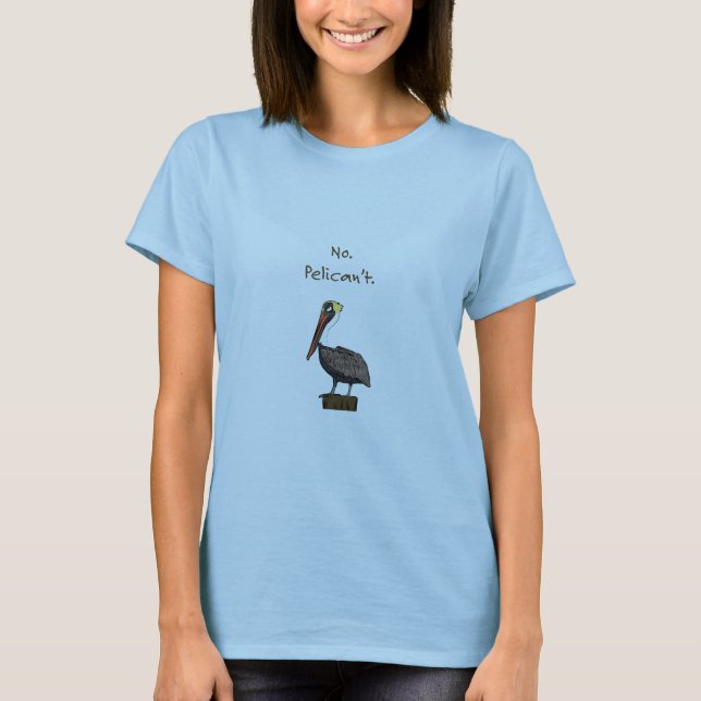 No. Pelican't. T-Shirt (Front)