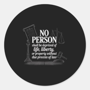 No Person Shall Be Deprived Of Life Liberty Due Pr Classic Round Sticker