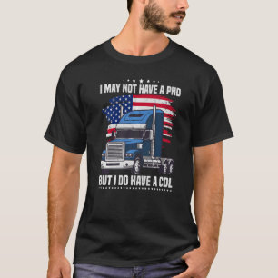 No PHD But A CDL Trucker Dad Truck Driver Men T-Shirt