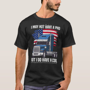 No PHD But A CDL Trucker Dad Truck Driver Men T-Shirt