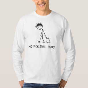 No Pickleball Today Funny Sad Stick Figure Guy T-Shirt