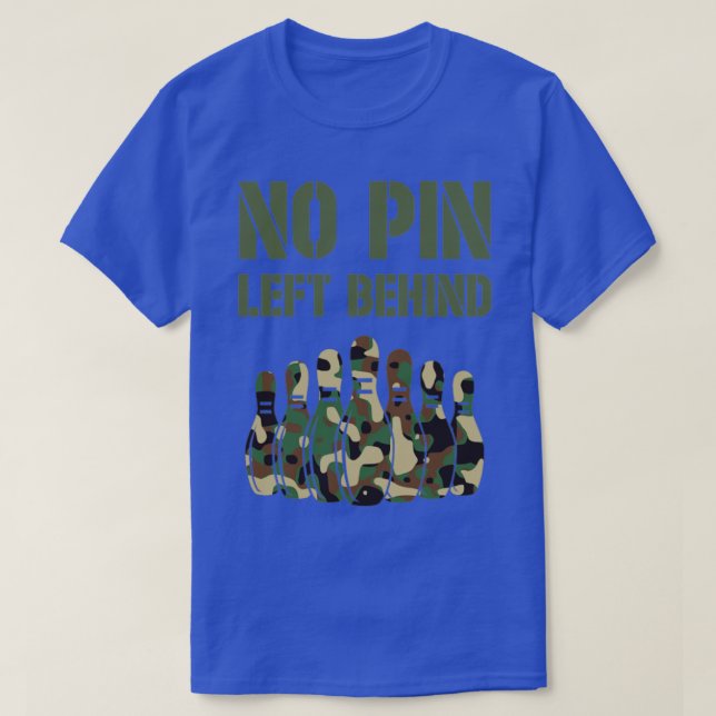No pin left behind  bowling skittles present  3  T-Shirt (Design Front)