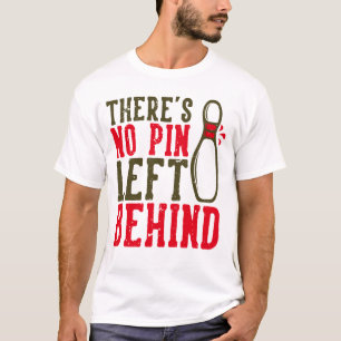No Pin Left Behind Fun Bowling T-Shirt
