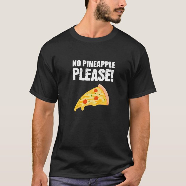 No Pineapple Please Italian Or Pizza T-Shirt (Front)