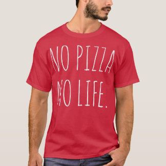 No Pizza No Life2561 T-Shirt