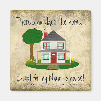 No Place Like Home Except My Nanny's House Magnet