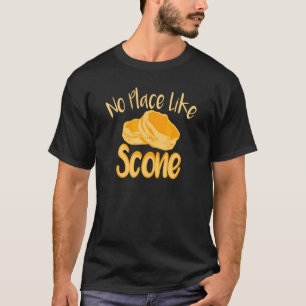 No Place Like Scone Baker Tea Time Fresh Bakery Pa T-Shirt