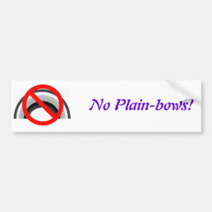 No Plain-bows, No Plain-bows! Bumper Sticker