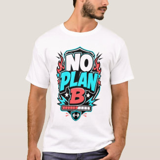 NO PLAN B - funny gym t-shirt