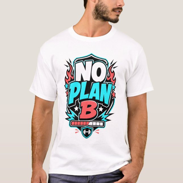 NO PLAN B - funny gym t-shirt (Front)
