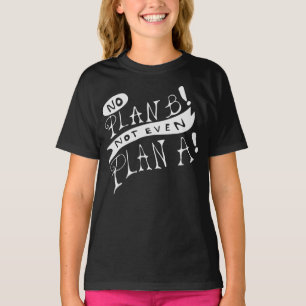 No Plan B Not Even Plan A T-Shirt