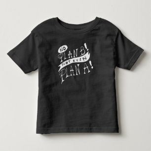 No Plan B Not Even Plan A Toddler T-Shirt