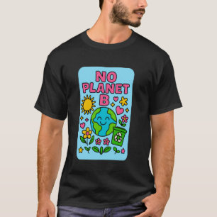 No Planet B Cute Earth Recycling Message for Eco L T-Shirt