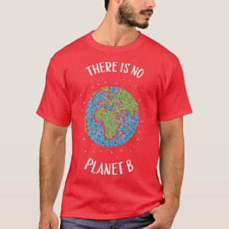 No Planet B Earth Conservation Climate Change T-Shirt