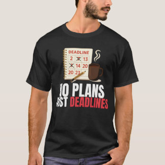 No Plans Just Deadlines Minimalist Quote T-Shirt