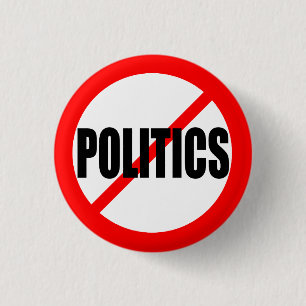 "NO POLITICS" 3 CM ROUND BADGE