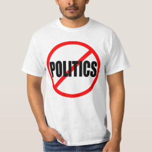 "NO POLITICS" T-Shirt