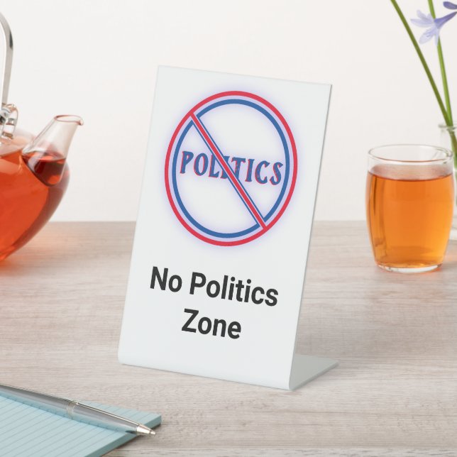 No Politics Zone Business Election 2024 Acrylic Pedestal Sign (In SItu)