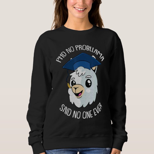 No Prob Llama Phd Ph D Student Candidate To Sweatshirt (Front)