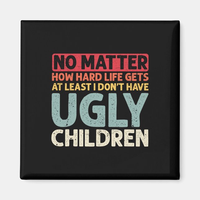 No Problem How Hard Life Gets At Least No Ugly Chi Magnet (Front)