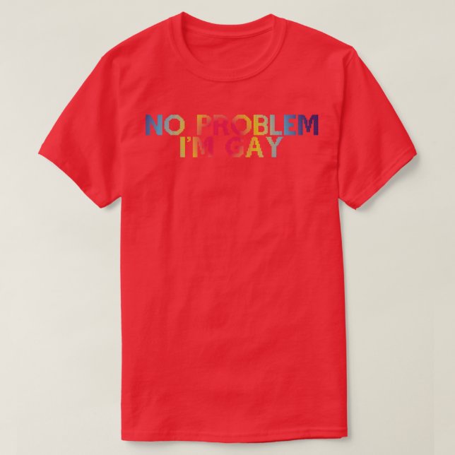 No Problem Im Gay 1 T-Shirt (Design Front)