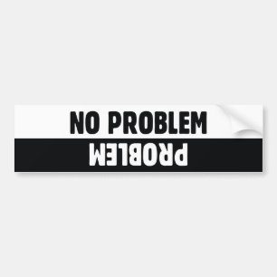 No Problem Problem Bumper Sticker