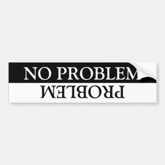 No Problem/Problem Bumper Sticker