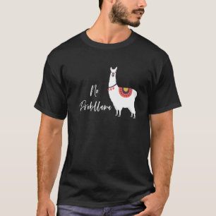 No Probllama Alpaca Llama Love Pun Quote Joke Mem T-Shirt