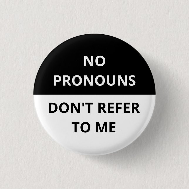 No Pronouns Don't Refer to Me Black & White Badge (Front)